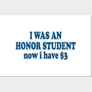 I was an Honor Student Now I Have 3 Dollars Funny Meme Posters and Art